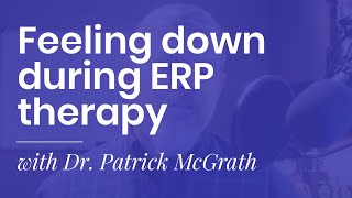 Feeling down during ERP therapy