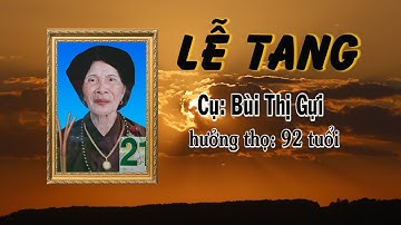 Lễ Tang cụ Bùi Thị Gựi hưởng thọ 92 tuổi lập Lễ