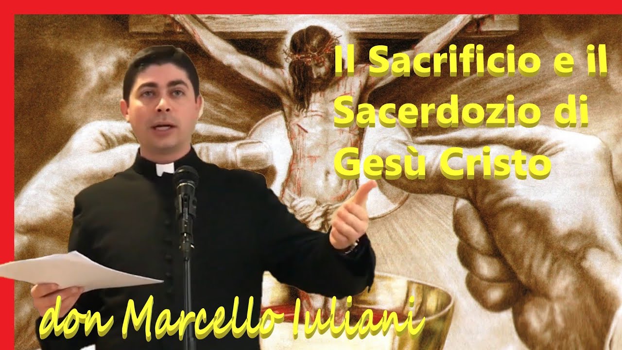 Il Sacrificio e il Sacerdozio di Gesù Cristo - don Marcello Iuliani