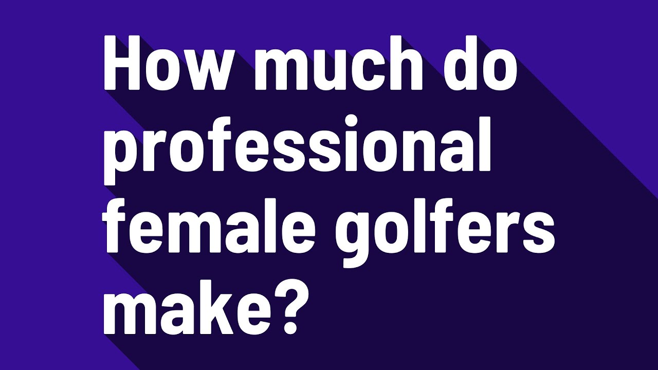 How much do professional female golfers make? YouTube