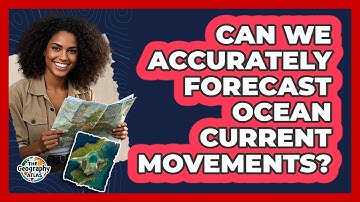 Can We Accurately Forecast Ocean Current Movements? - The Geography Atlas