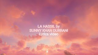 La Hassil by Sunny Khan Durrani - Official Lyrics Video | lyrics media