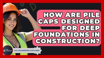 How Are Pile Caps Designed For Deep Foundations In Construction? - Civil Engineering Explained