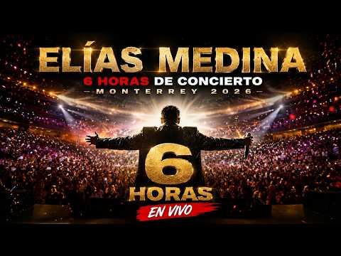 ELÍAS MEDINA | 6 HORAS DE CONCIERTO | MONTERREY 2026 | EN VIVO