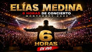 ELÍAS MEDINA | 6 HORAS DE CONCIERTO | MONTERREY 2026 | EN VIVO