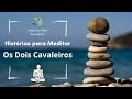 Os dois Cavaleiros - uma história sobre Deus - Histórias para Meditar / KOAN / Zen / Coans