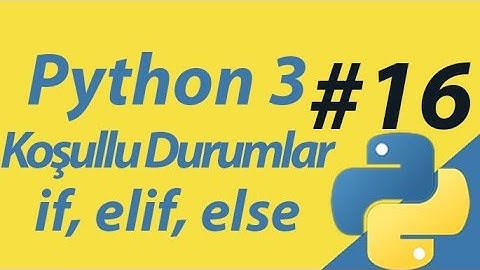 Python3 | Bölüm16 | Koşullu Durumlar (if - elif - else)