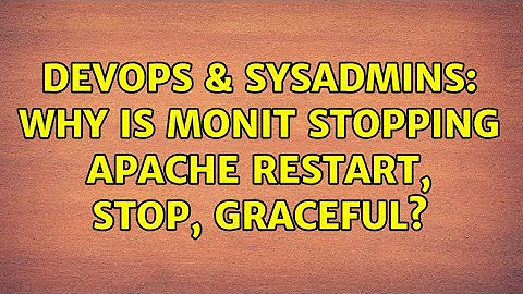 DevOps & SysAdmins: Why is monit stopping apache restart, stop, graceful?