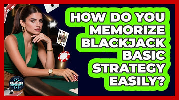 How Do You Memorize Blackjack Basic Strategy Easily? - The Blackjack Blueprint