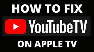 How To Fix YouTube TV App on an Apple TV