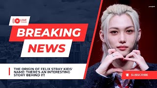 The Origin of Felix Stray Kids' Name: There's an Interesting Story Behind It!