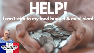 Help! I Can't Stick to my Food Budget & Meal Plan! #foodbudget #mealplan #frugalliving #budgeting