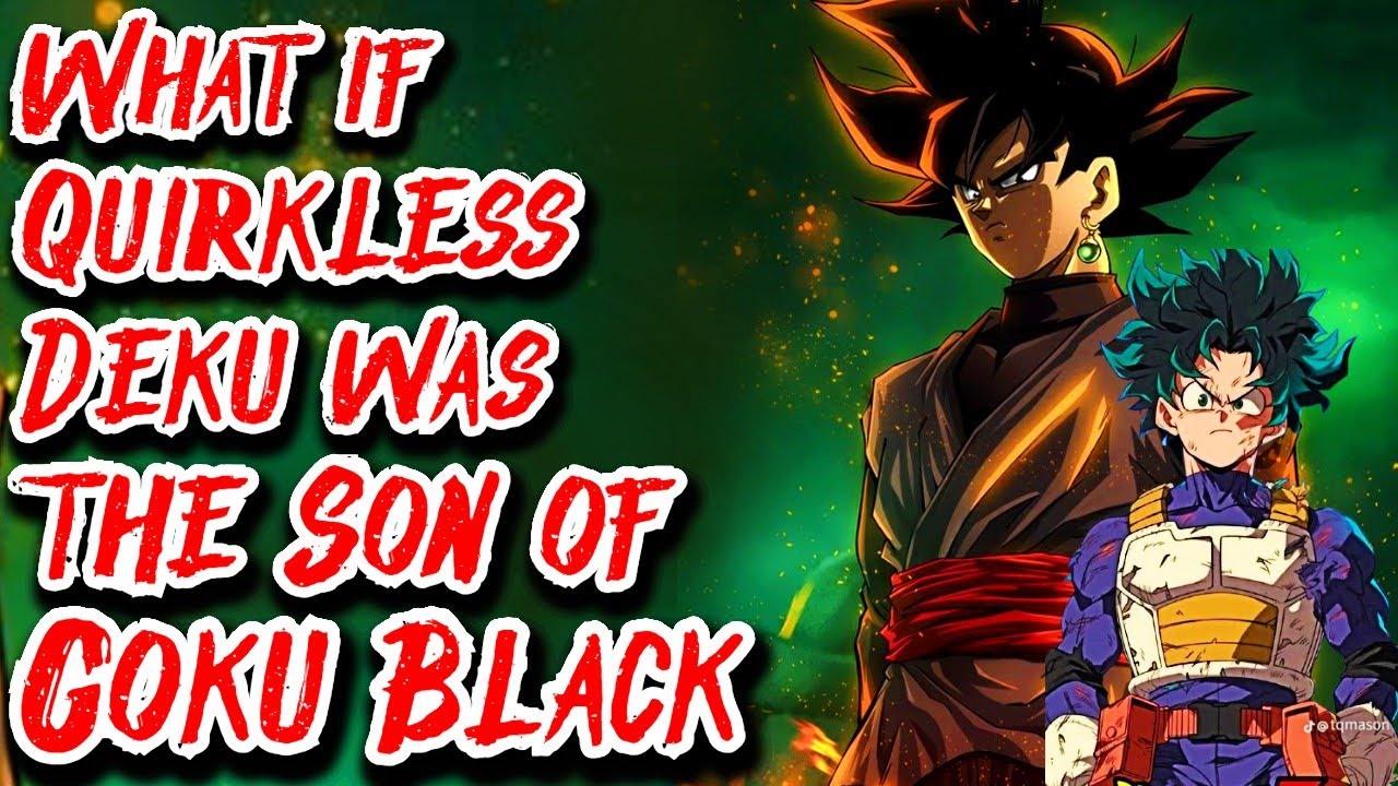 What if Quirkless Deku was the Son of Goku Black | Movie | Au.@Api-001