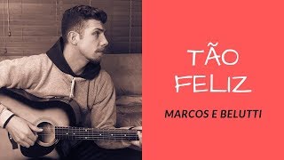 TÃO FELIZ - MARCOS E BELUTTI [cover]