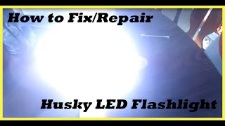 How to Fix / Repair Husky LED Flashlight