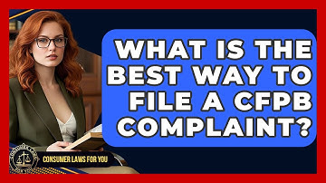 What Is The Best Way To File A CFPB Complaint? - Consumer Laws For You