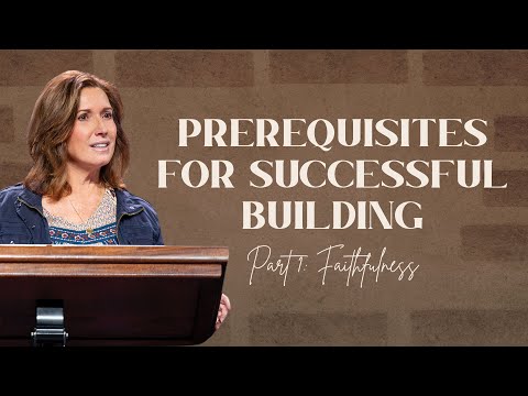 Women's Study | Prerequisites for Successful Building Part 1: Faithfulness | Lisa Hibbs