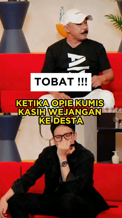 KETIKA OPIE KUMIS KASIH DESTA WEJANGAN