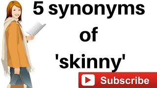 5 synonyms of   'skinny'