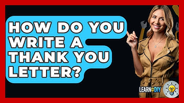 How Do You Write A Thank You Letter? - LearnToDIY360.com