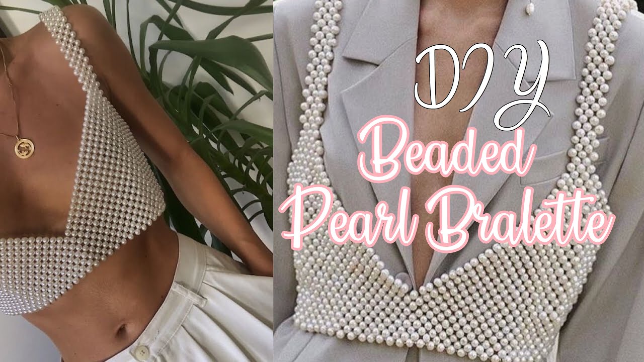 DIY PEARL BRALETTE PART 2/ HOW TO MAKE A PEARL BEADED BRALETTE