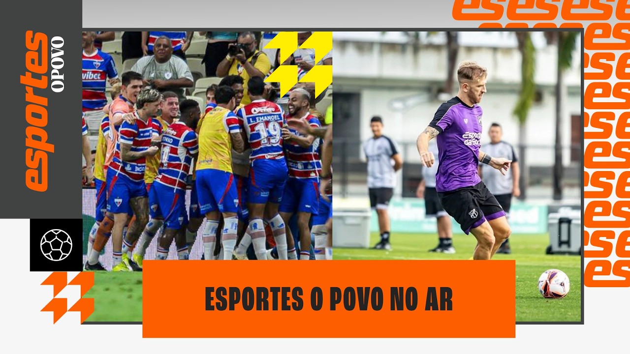 🔴 FORTALEZA SE CLASSIFICA NA COPA DO BRASIL; PREPARAÇÃO DO CEARÁ | ESPORTES O POVO