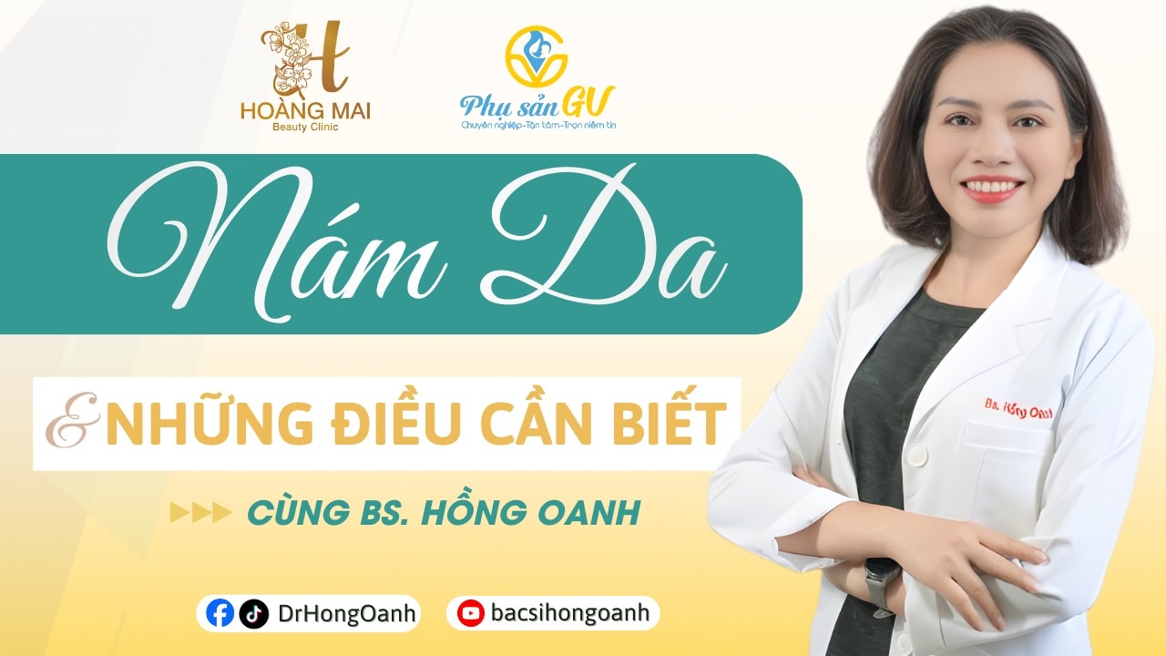 Nám da & Những điều cần biết | Bác Sĩ Hồng Oanh