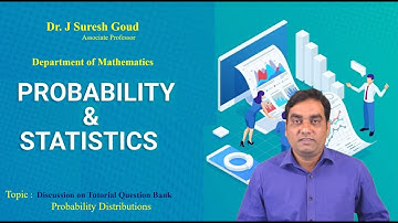 Discussion on Tutorial Question Bank - Probability Distributions by Dr. J Suresh Goud