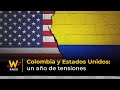 Colombia y Estados Unidos: un año de tensiones | La W