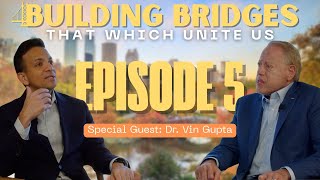 Dr. Vin Gupta on Trust, Technology & Rebuilding America’s Healthcare System | Building Bridges EP 5