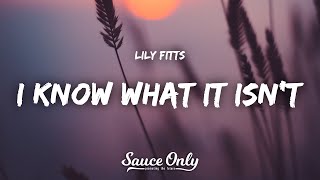 Video thumbnail of "Lily Fitts - I Know What It Isn't (Lyrics)"
