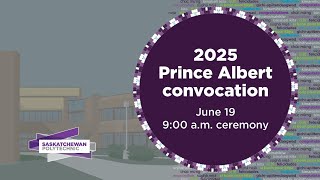 Prince Albert Convocation 2025 - June 19 at 9:00am (cst)
