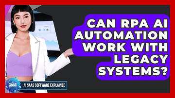 Can RPA AI Automation Work With Legacy Systems? - AI SaaS Software Explained