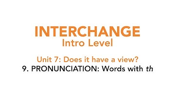 Interchange Intro - Unit 7: 9. PRONUNCIATION: Words with "th"