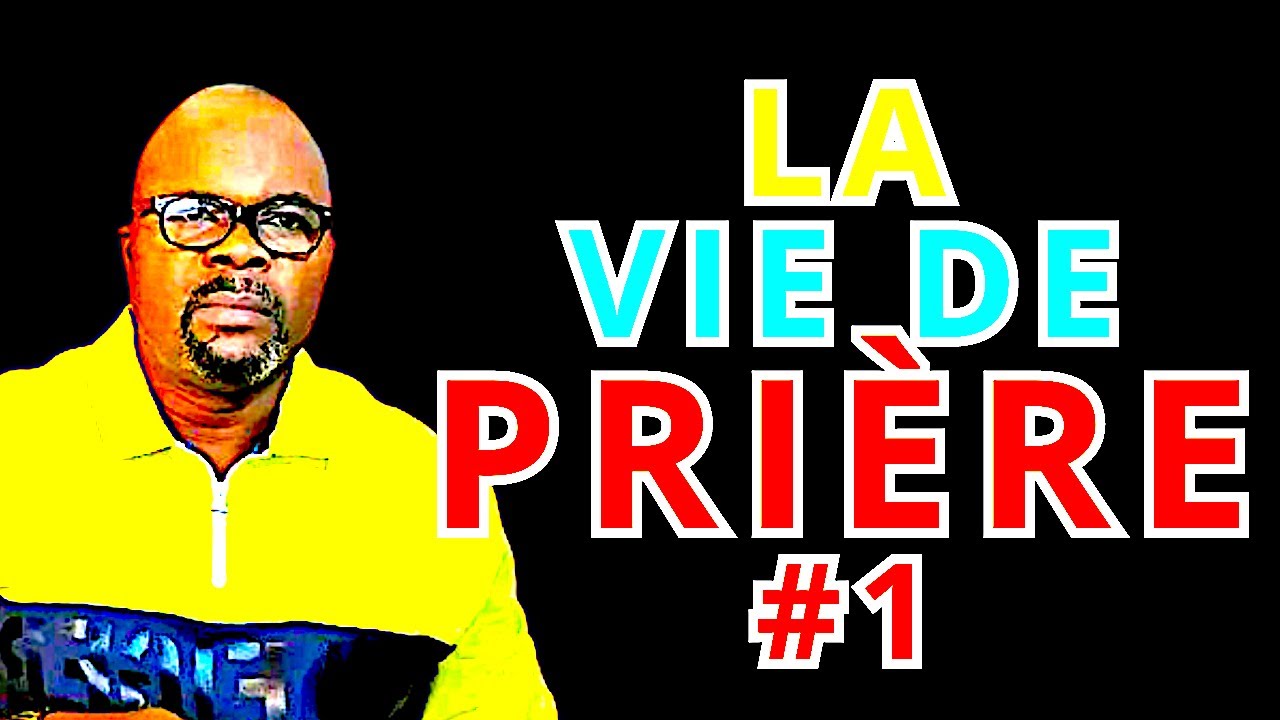 LA VIE DE LA PRIÈRE #1  Dr Adelard Ndaye