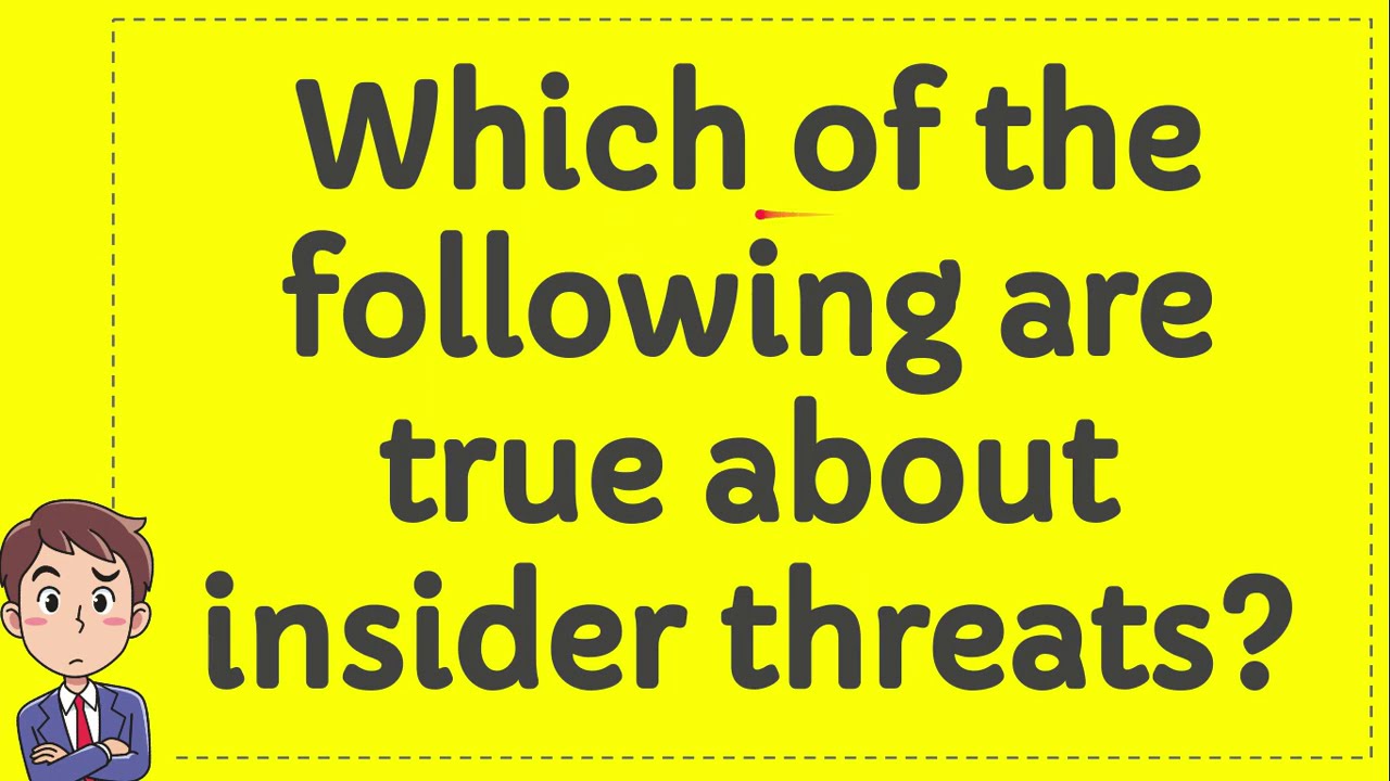 Which Of The Following Is True About Insider Threats Which of the following are true about insider threats? - YouTube