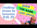 Jesus in Genesis: Shem, The Name, And Jesus aka Noah&#39;s Nakedness and Canaan