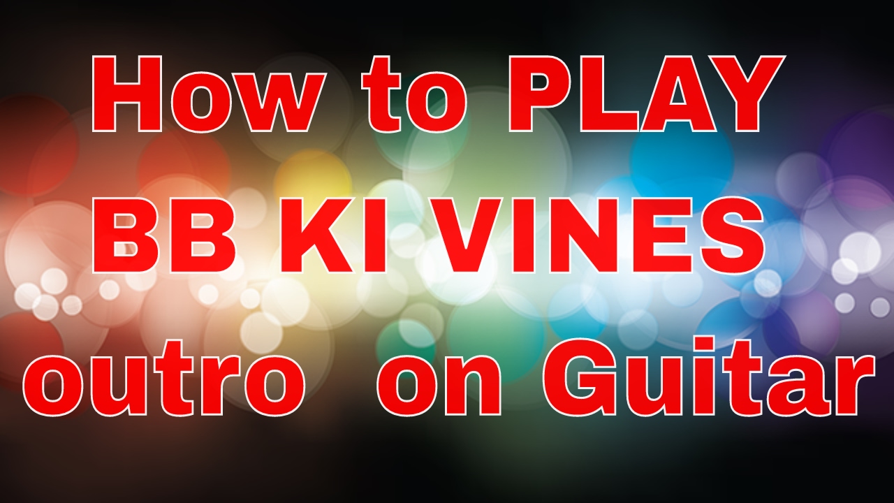 How to play BB ki VINES outro music on Guitar