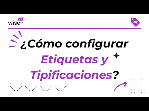 ¿Cómo configurar Etiquetas y Tipificaciones en Wise CX? - video from Wise CX