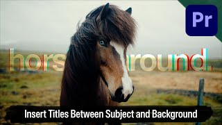How to Place Titles Between a Subject and Background in Premiere Pro