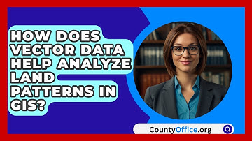 How Does Vector Data Help Analyze Land Patterns In GIS? - CountyOffice.org