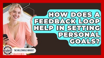 How Does A Feedback Loop Help In Setting Personal Goals? - The Millennials Mindset