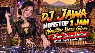 DJ Jawa Nonstop 1 Jam Nonstop Bass Glerr, Remix Jawa Mantap Untuk Joget Santai Harian