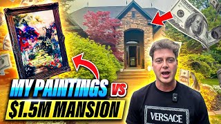 My Paintings vs My 1.5M Dollar Mansion