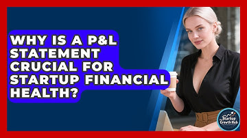 Why Is A P&L Statement Crucial For Startup Financial Health? - The Startup Growth Hub