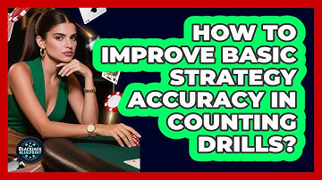 How To Improve Basic Strategy Accuracy In Counting Drills?