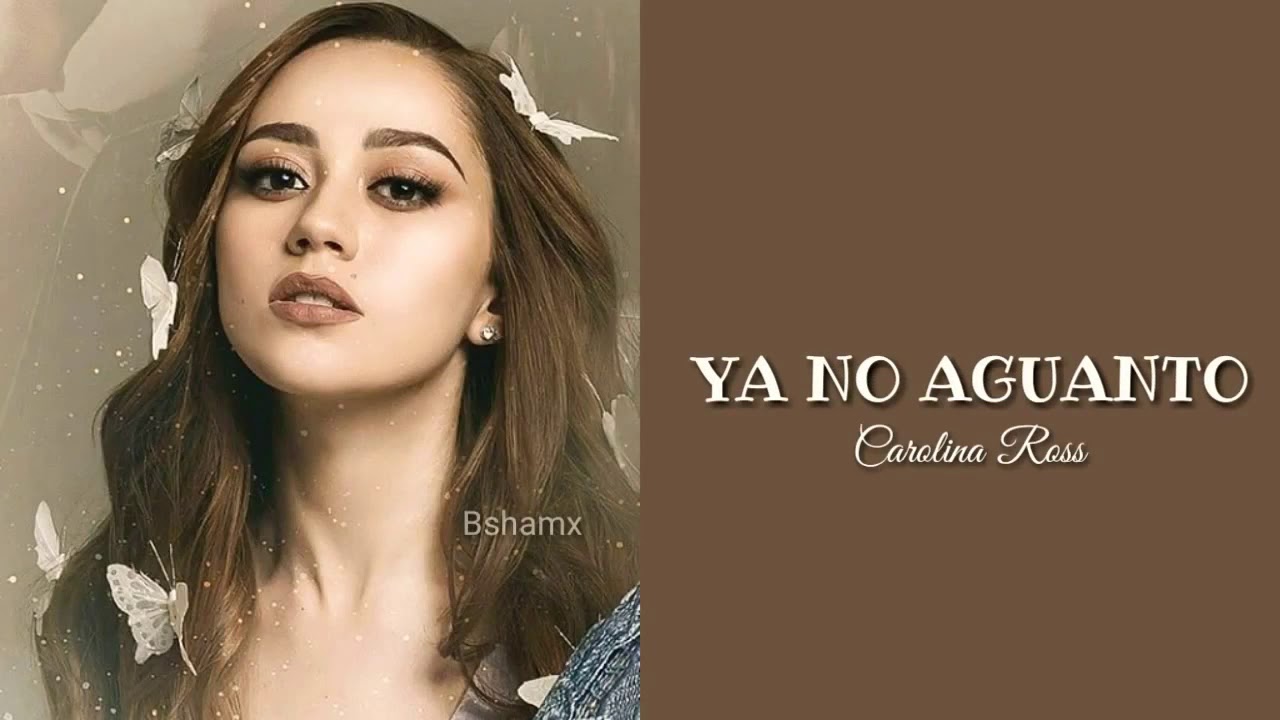Carolina Ross - Ya no aguanto (Letra) - YouTube