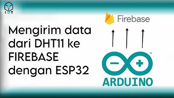 Arduino IDE: ESP32 Mengirim Data dari DHT11 ke Firebase