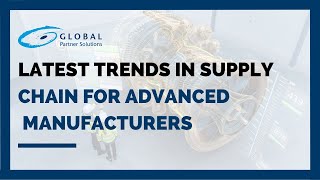Latest Trends in Supply Chain for Advanced Manufacturers