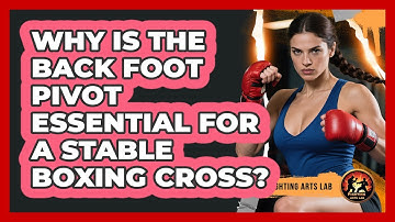 Why Is The Back Foot Pivot Essential For A Stable Boxing Cross? - Fighting Arts Lab